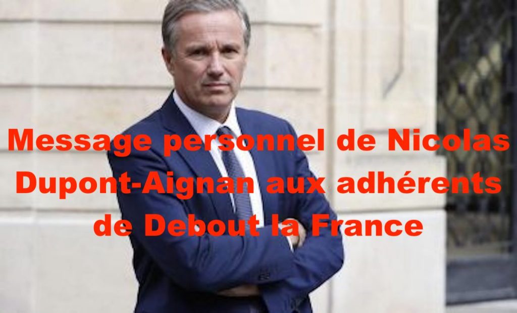 Message personnel de Nicolas Dupont-Aignan aux adhérents de Debout la&nbsp;France