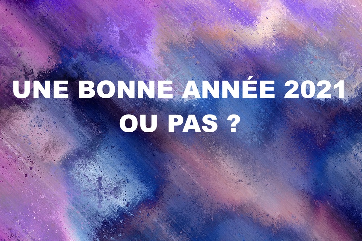 Une bonne année 2021 ou pas ?