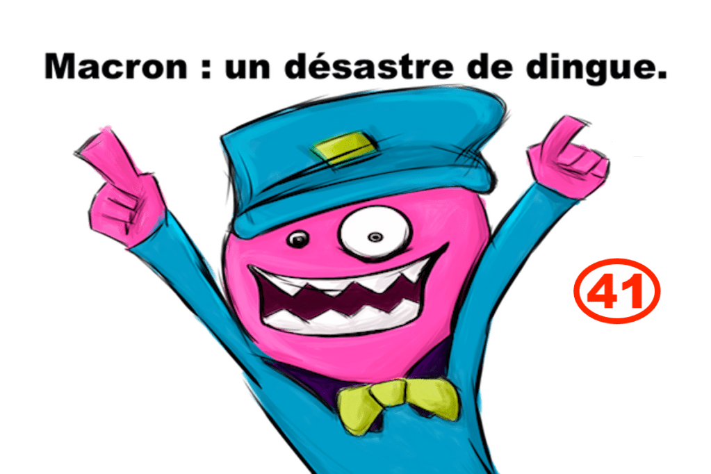 Macron : un désastre de dingue&nbsp;#41