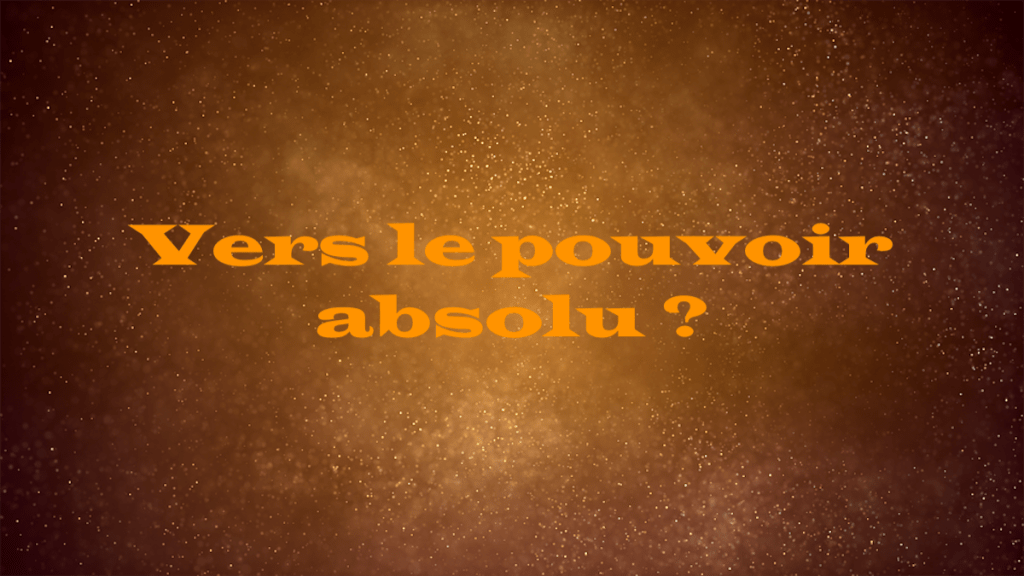 Vers le pouvoir absolu ?