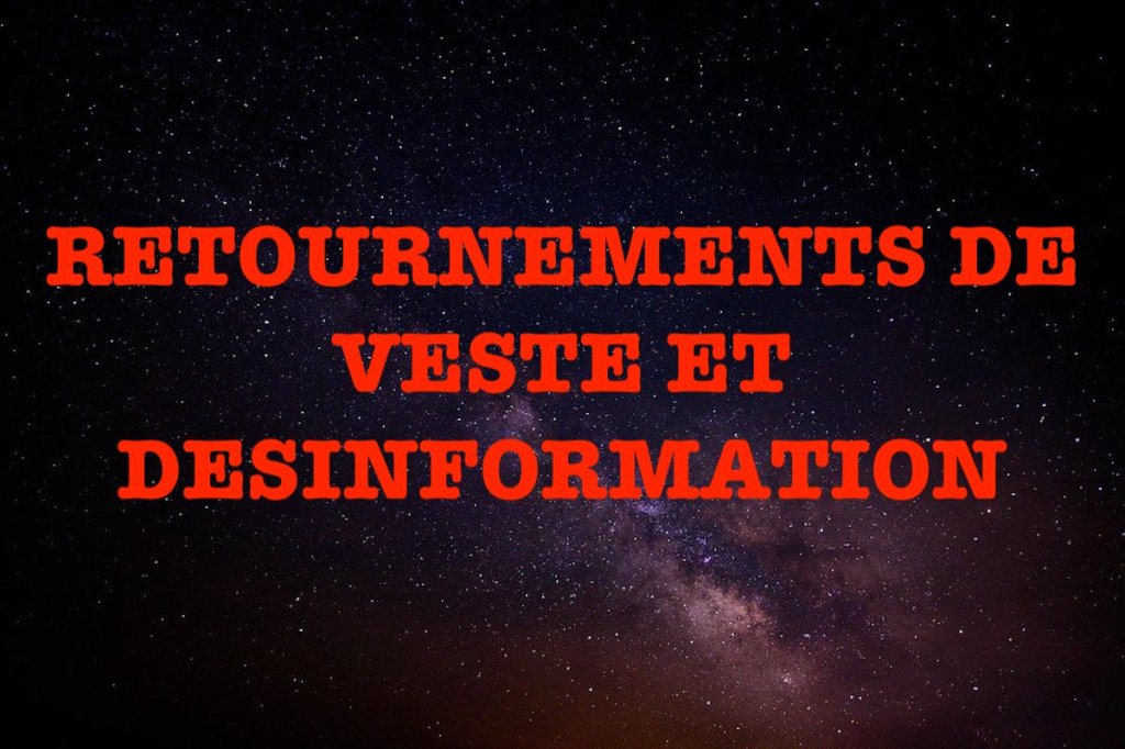 RETOURNEMENTS DE VESTE ET&nbsp;DESINFORMATION
