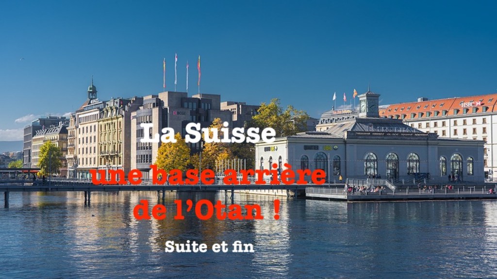 La Suisse : une base arrière de l’Otan ! Suite et&nbsp;fin