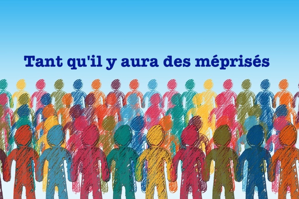 Tant qu&rsquo;il y aura des&nbsp;méprisés