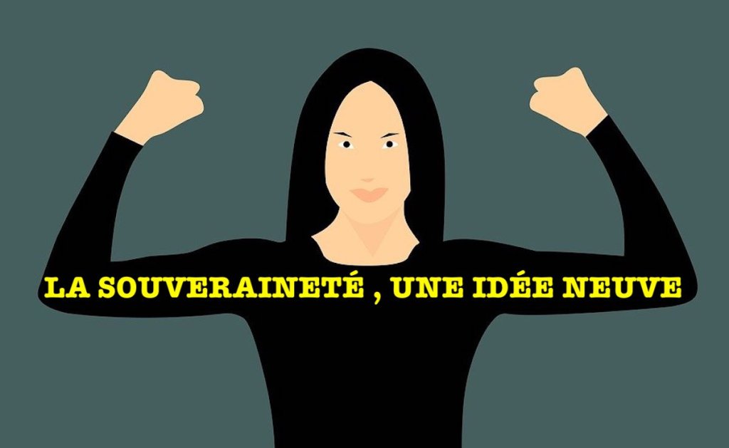 LA SOUVERAINETÉ , UNE IDÉE&nbsp;NEUVE