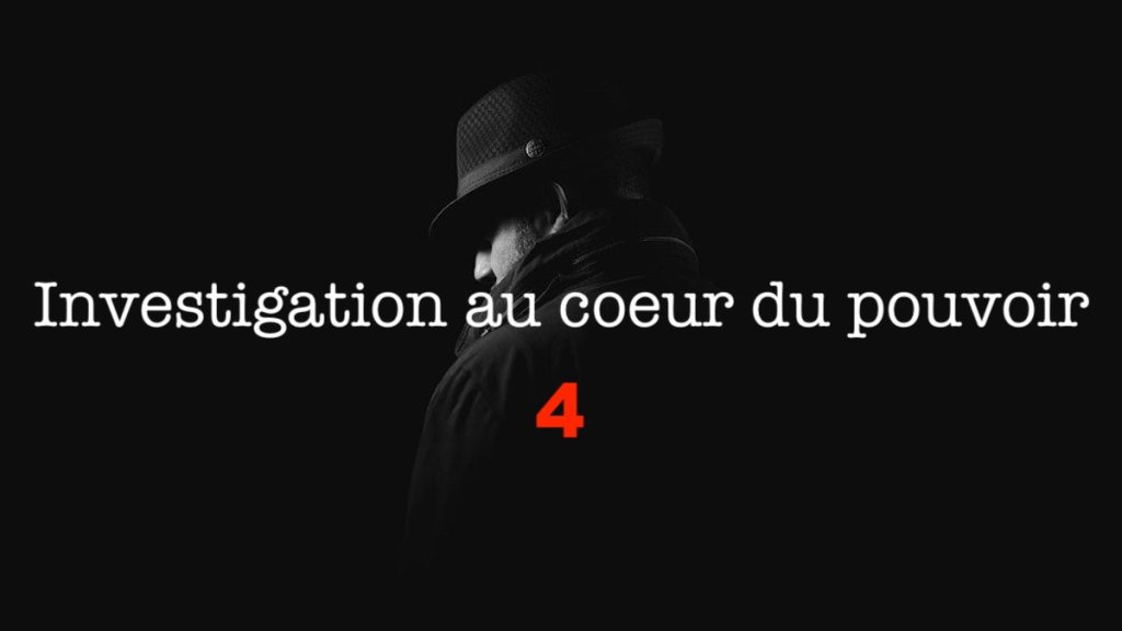 Investigation au coeur du pouvoir&nbsp;IV