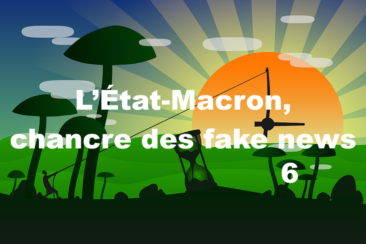 L’État-Macron, chancre des fake news et du hacking #6