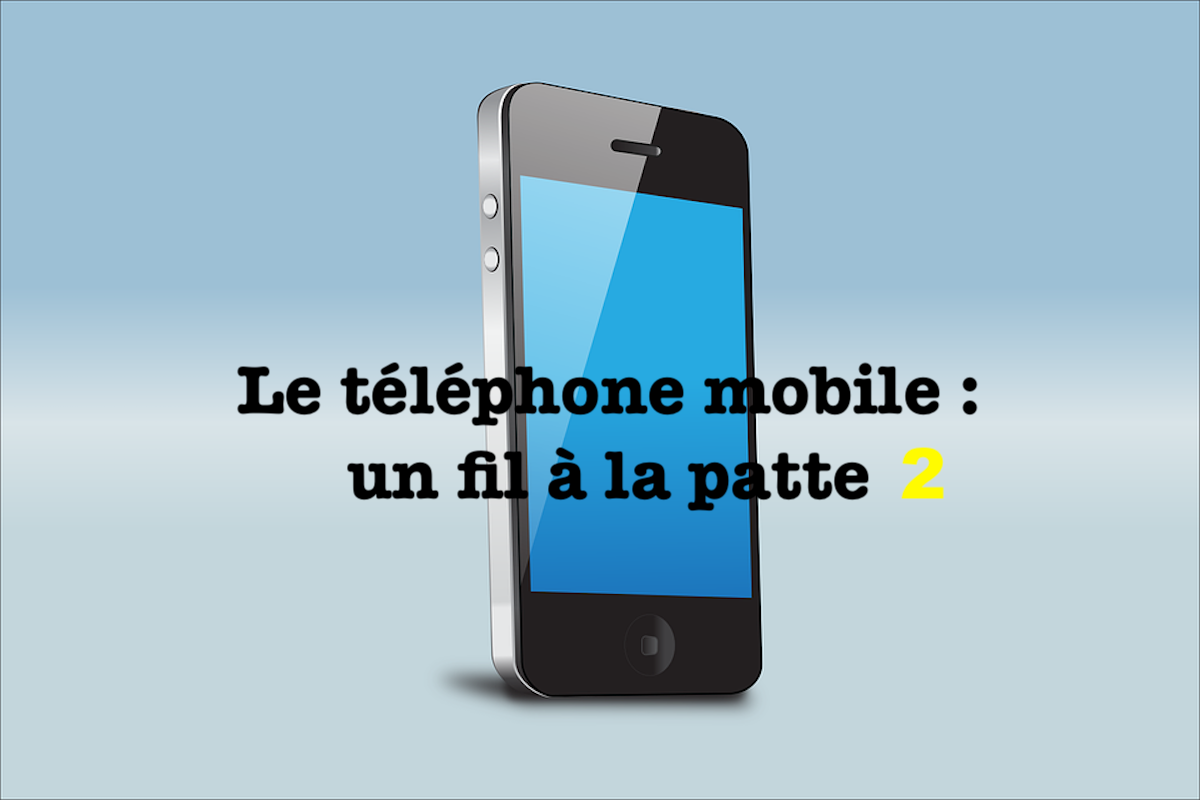 Le téléphone mobile : un fil à la patte #2