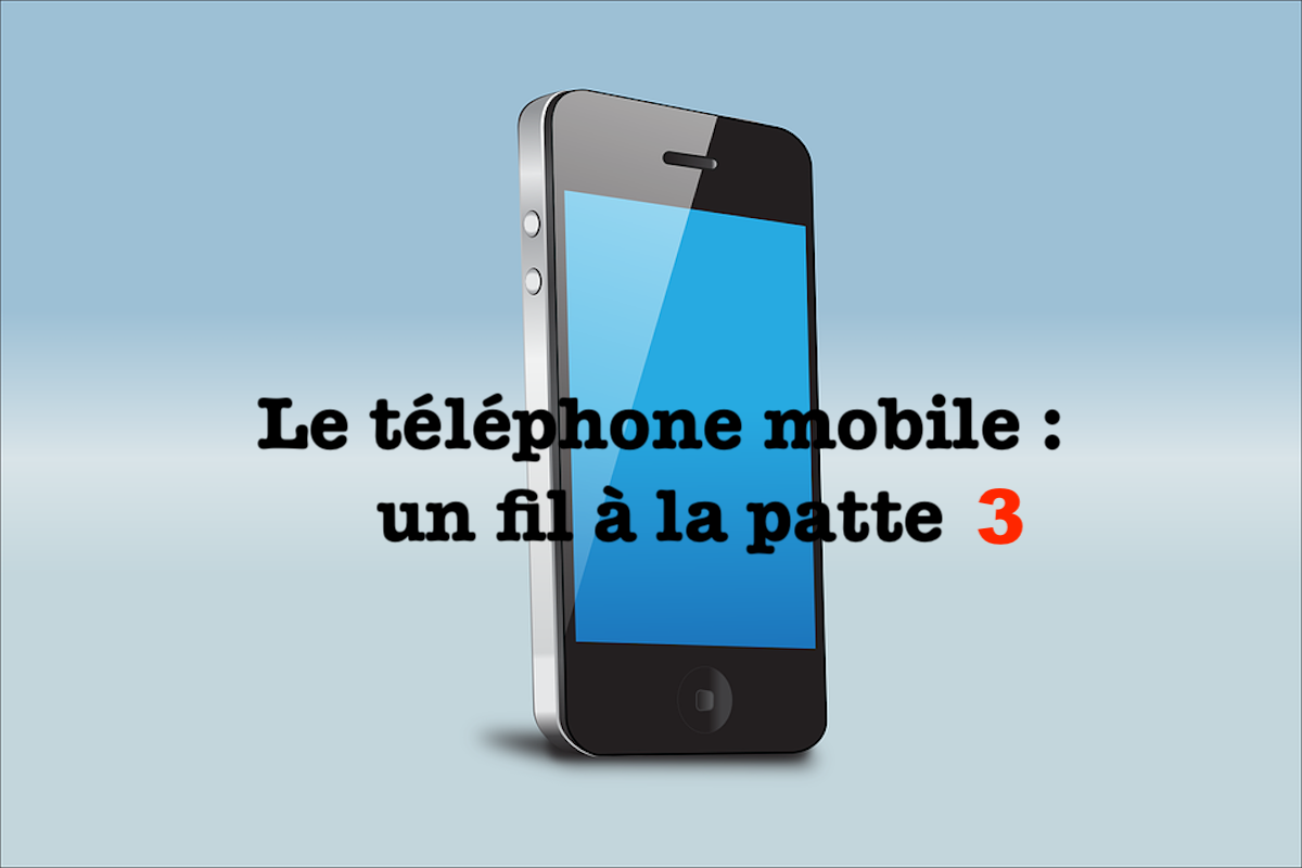 Le téléphone mobile : un fil à la patte #3