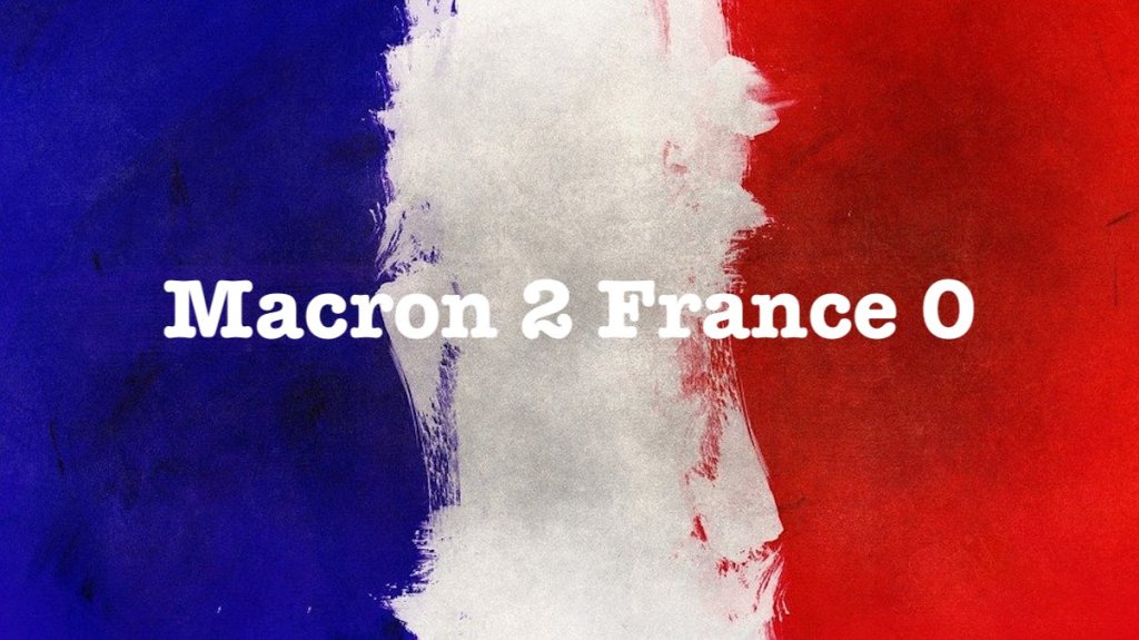 Macron 2 France&nbsp;0