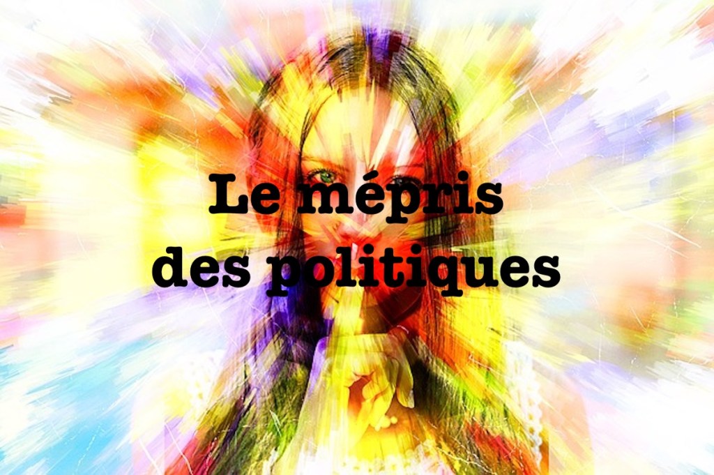 Le mépris des&nbsp;politiques