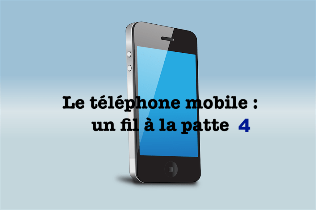 Le téléphone mobile : un fil à la patte&nbsp;#4