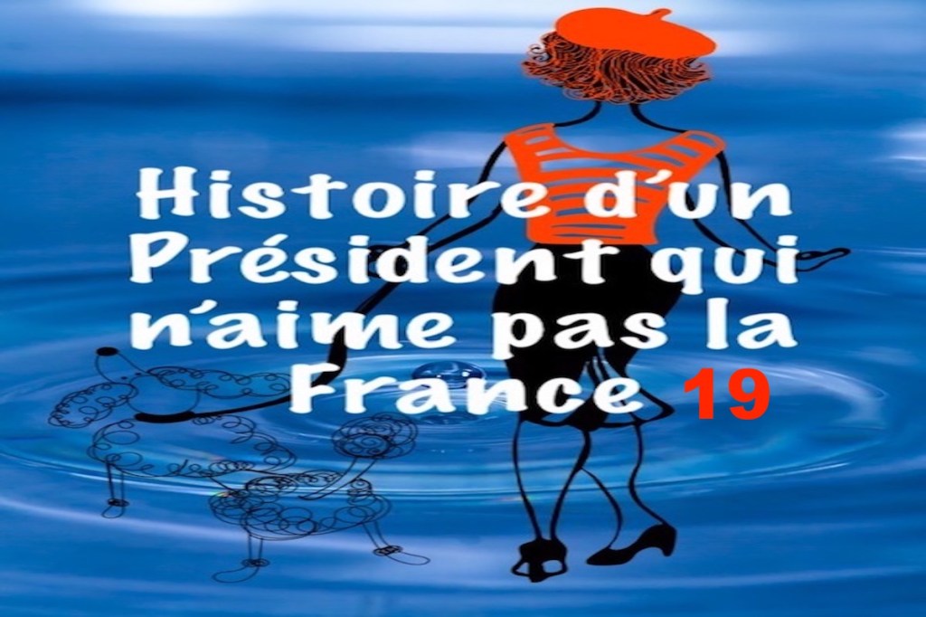 Histoire d’un Président qui n’aime pas la France&nbsp;19