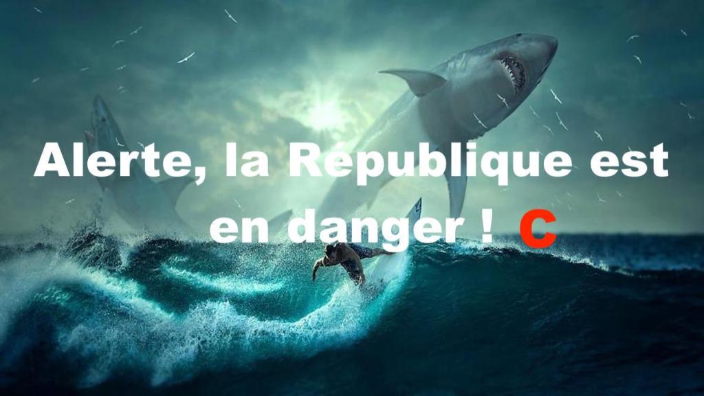 Alerte, la République est en danger !&nbsp;C