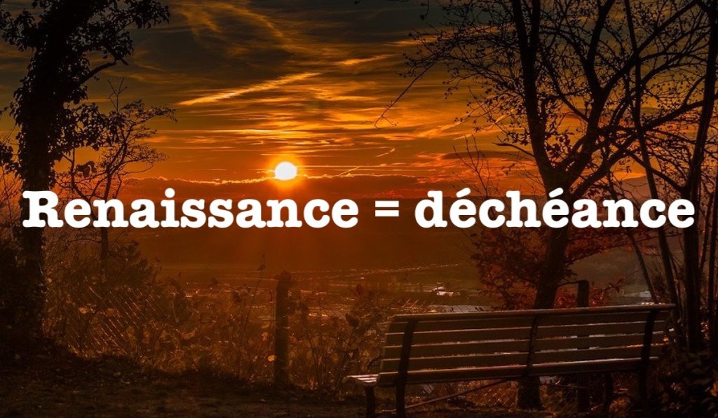 Renaissance = déchéance