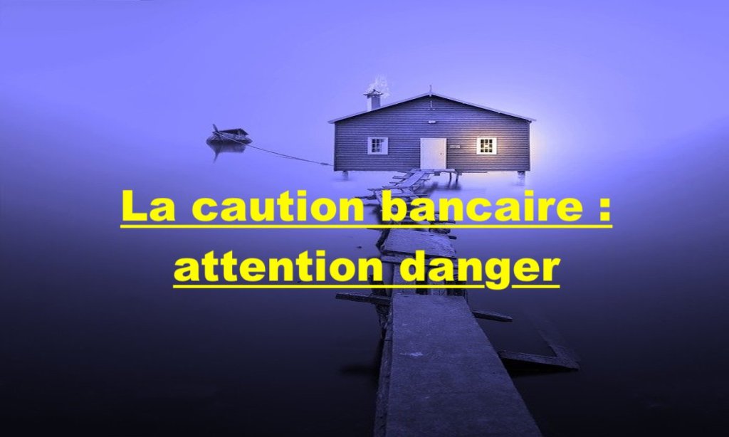 La caution bancaire : attention danger