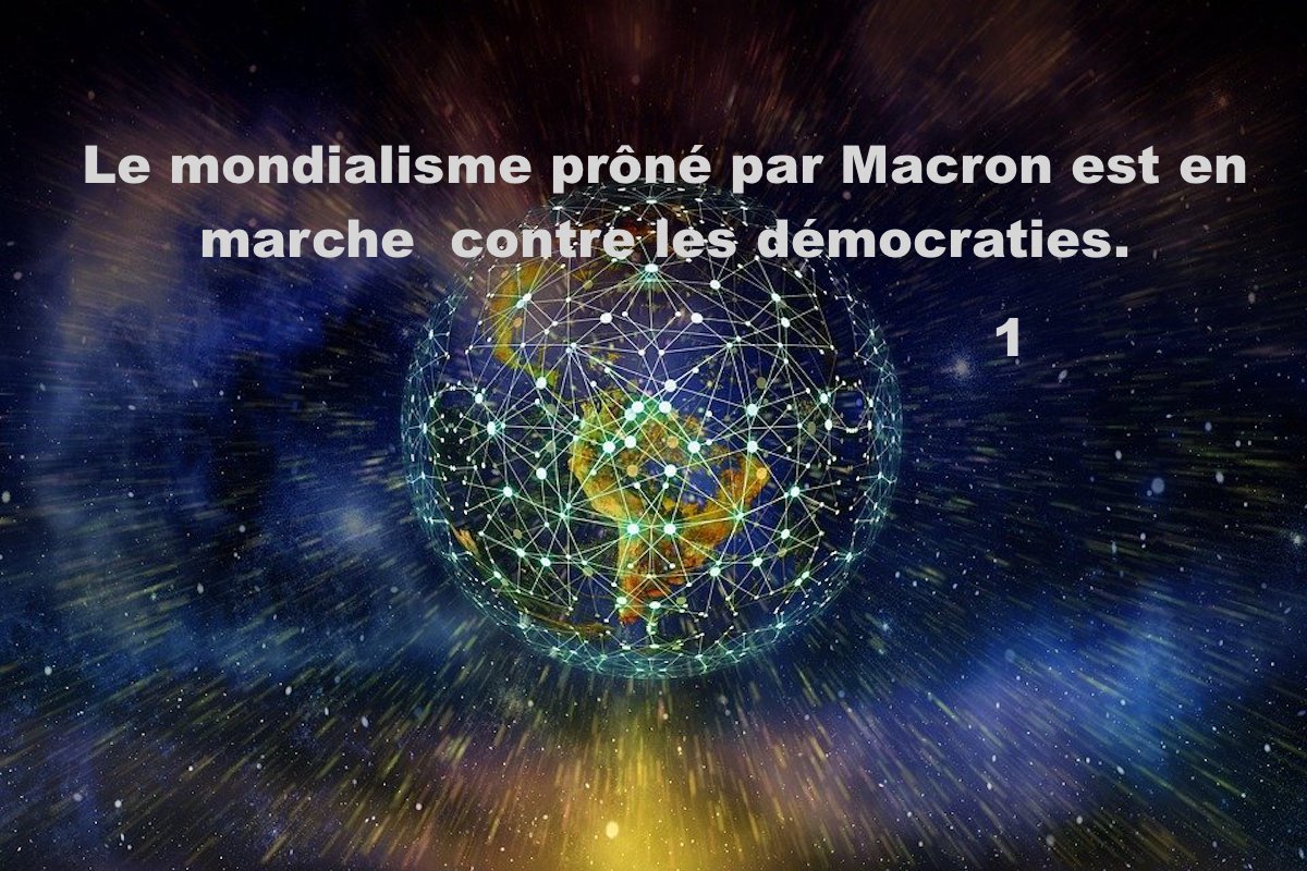      Le mondialisme prôné par Macron est en marche contre les démocraties.￼