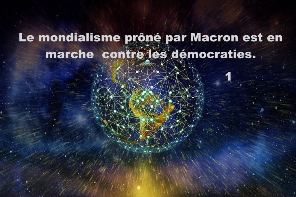      Le mondialisme prôné par Macron est en marche contre les&nbsp;démocraties.￼