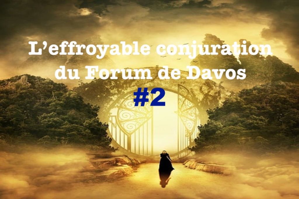 L’effroyable conjuration du Forum de Davos&nbsp;#2