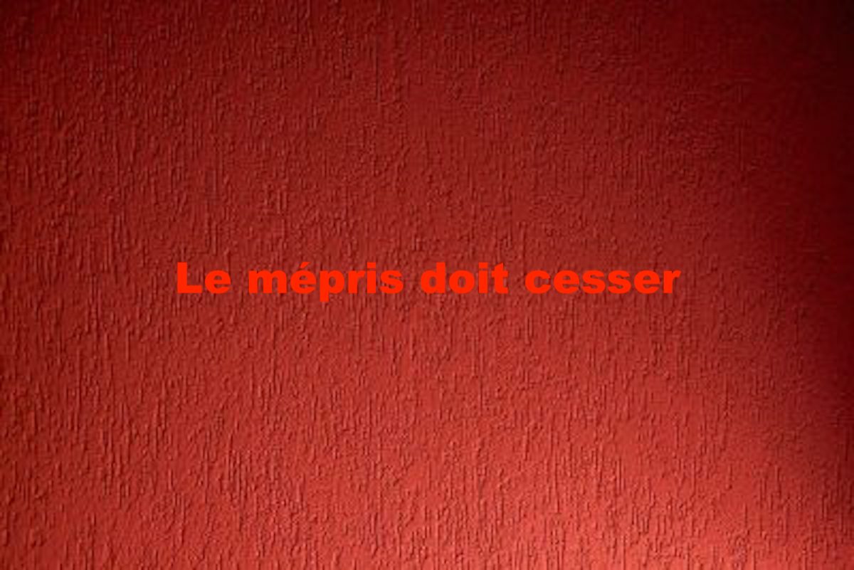 Le mépris doit cesser