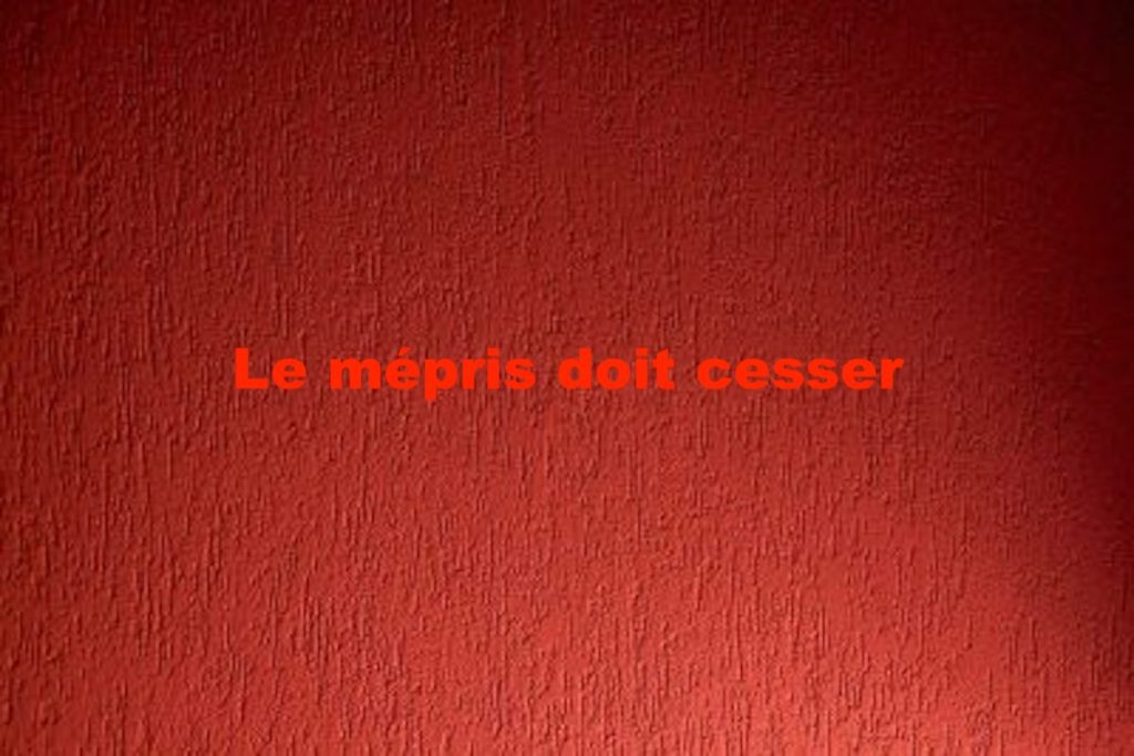 Le mépris doit&nbsp;cesser
