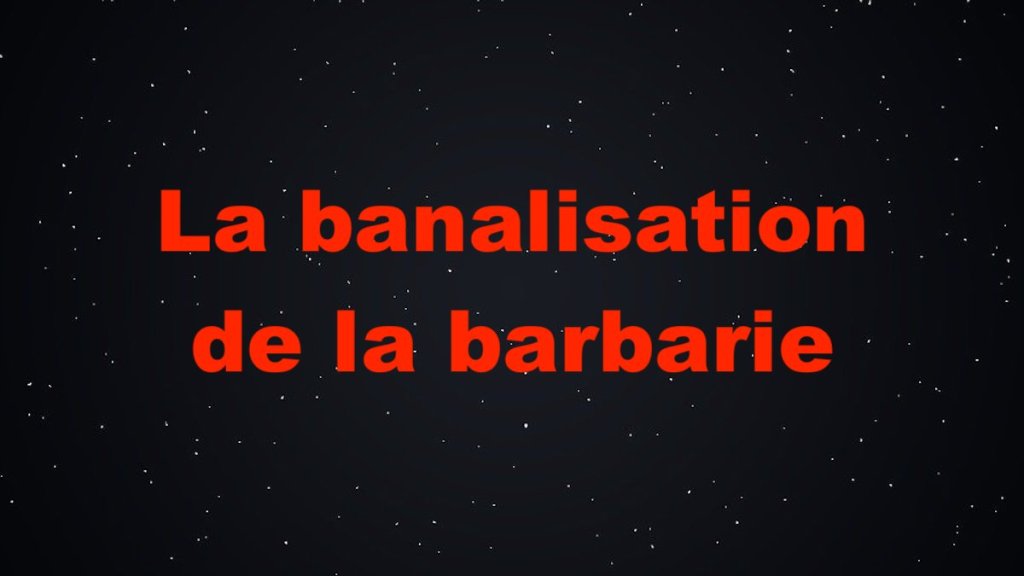 La banalisation de la&nbsp;barbarie