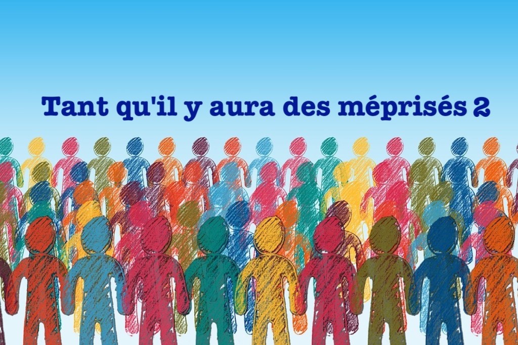 Tant qu&rsquo;il y aura des méprisés&nbsp;(2)