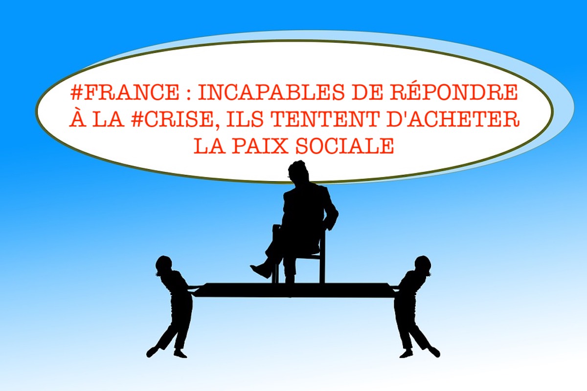 #FRANCE : INCAPABLES DE RÉPONDRE À LA #CRISE, ILS TENTENT D&rsquo;ACHETER LA PAIX SOCIALE