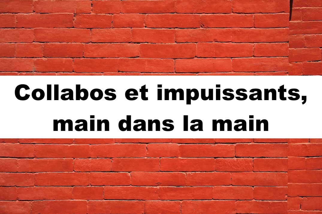 Collabos et impuissants, main dans la main