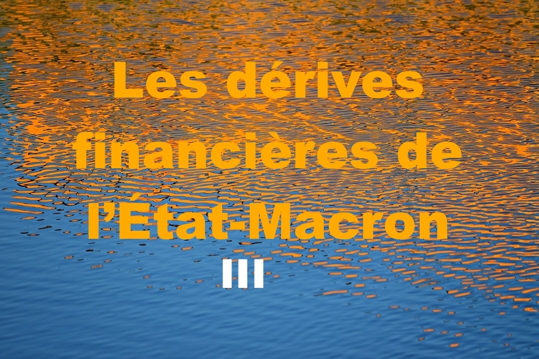 Les dérives financières de l’État-Macron III