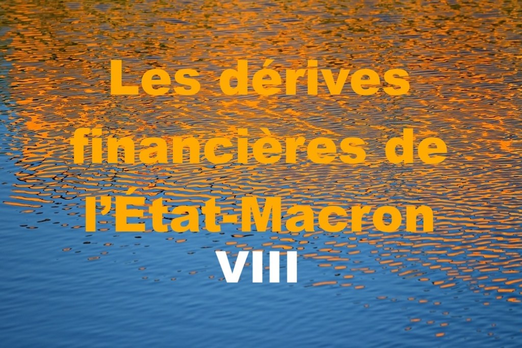 Les dérives financières de l’État-Macron&nbsp;VIII