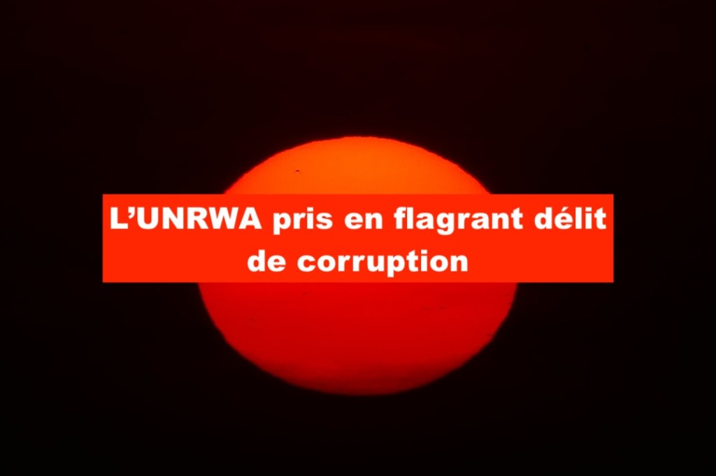 L’UNRWA pris en flagrant délit de&nbsp;corruption