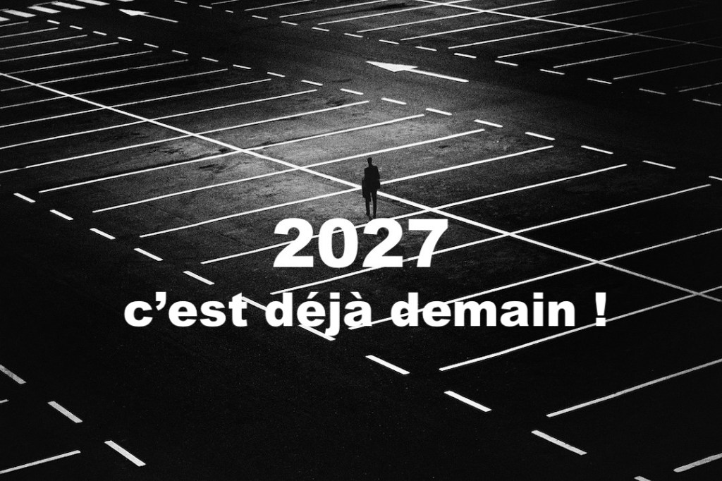 2027, c&rsquo;est déjà demain&nbsp;!