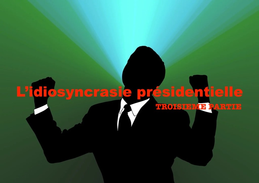 L’idiosyncrasie présidentielle 3