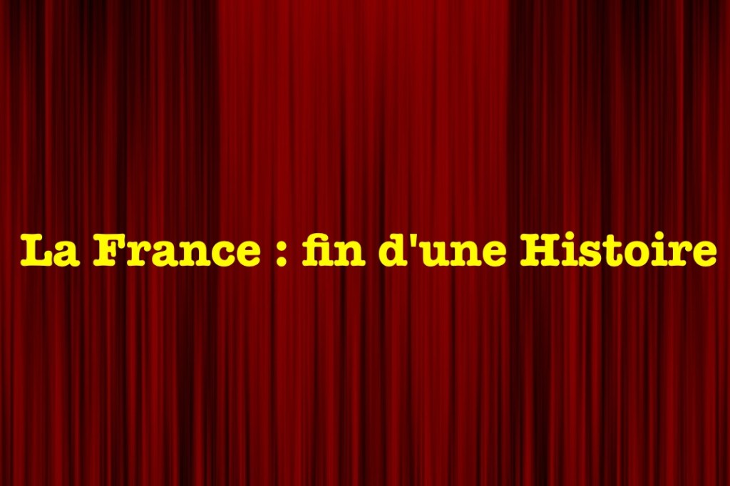 La France : fin d&rsquo;une&nbsp;Histoire