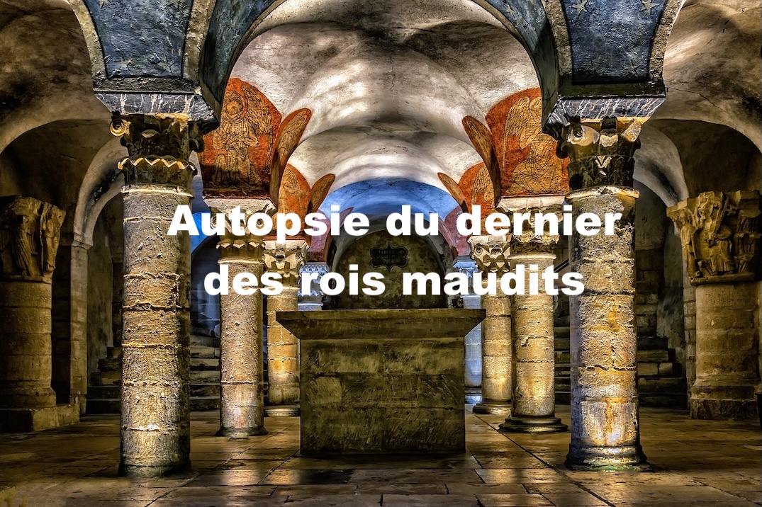Autopsie du dernier des rois maudits