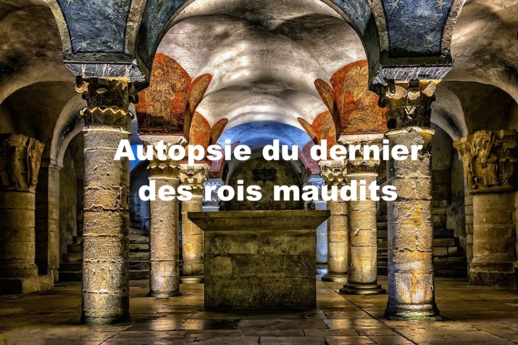 Autopsie du dernier des rois&nbsp;maudits