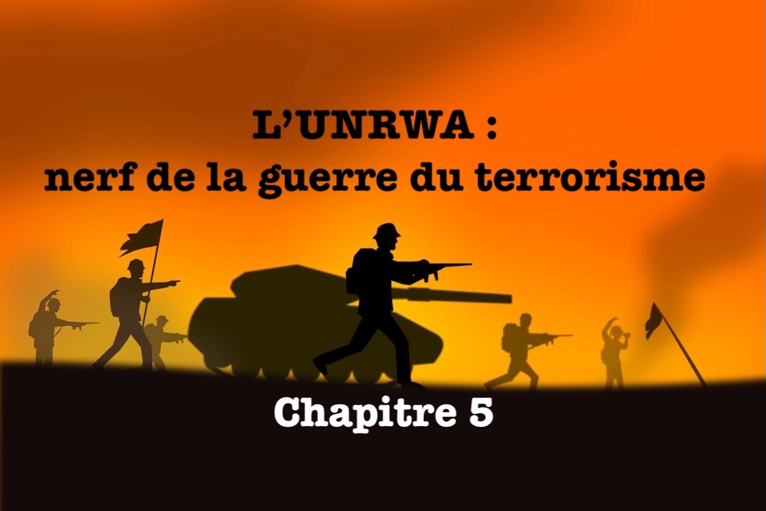 L’UNRWA : nerf de la guerre du terrorisme 5