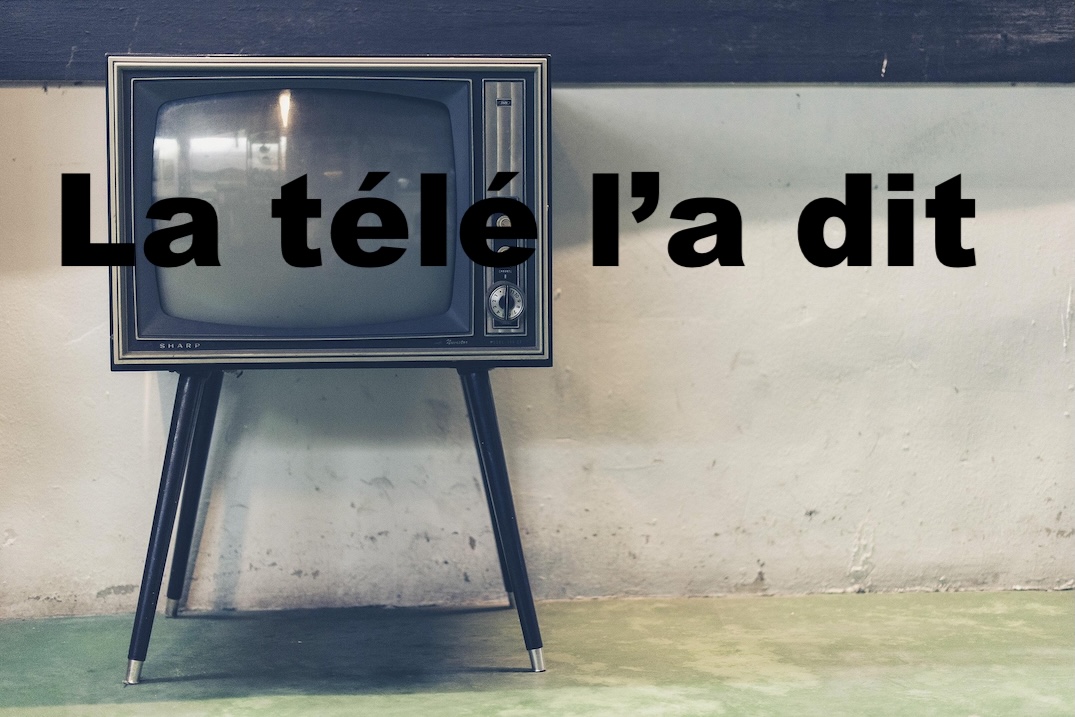 La télé l'a dit peu importe les faits