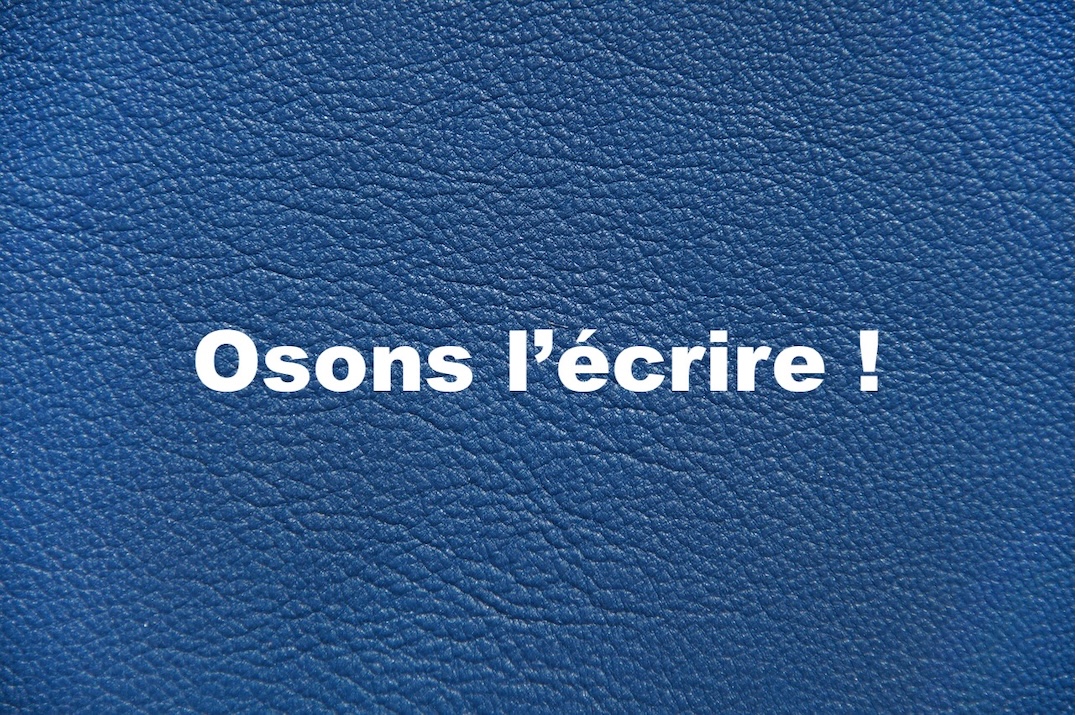 Osons l'écrire !